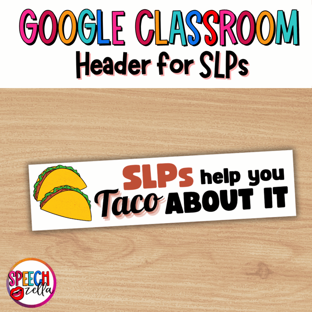 SLPs helps taco about it google classroom header